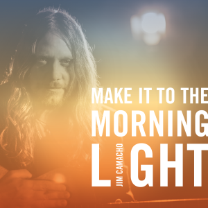 Jim Camacho - Make It to the Morning Light